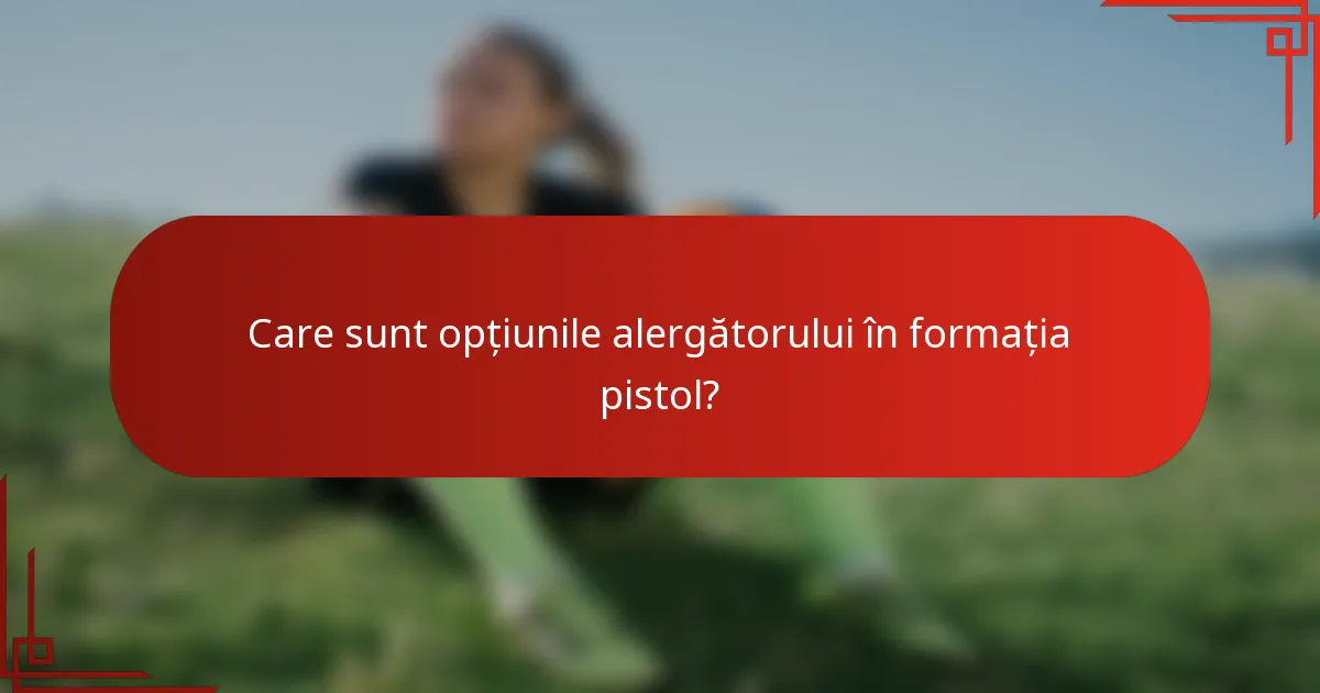 Care sunt opțiunile alergătorului în formația pistol?
