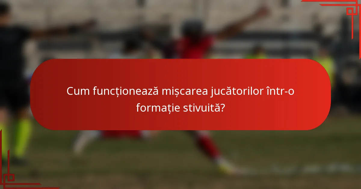 Cum funcționează mișcarea jucătorilor într-o formație stivuită?