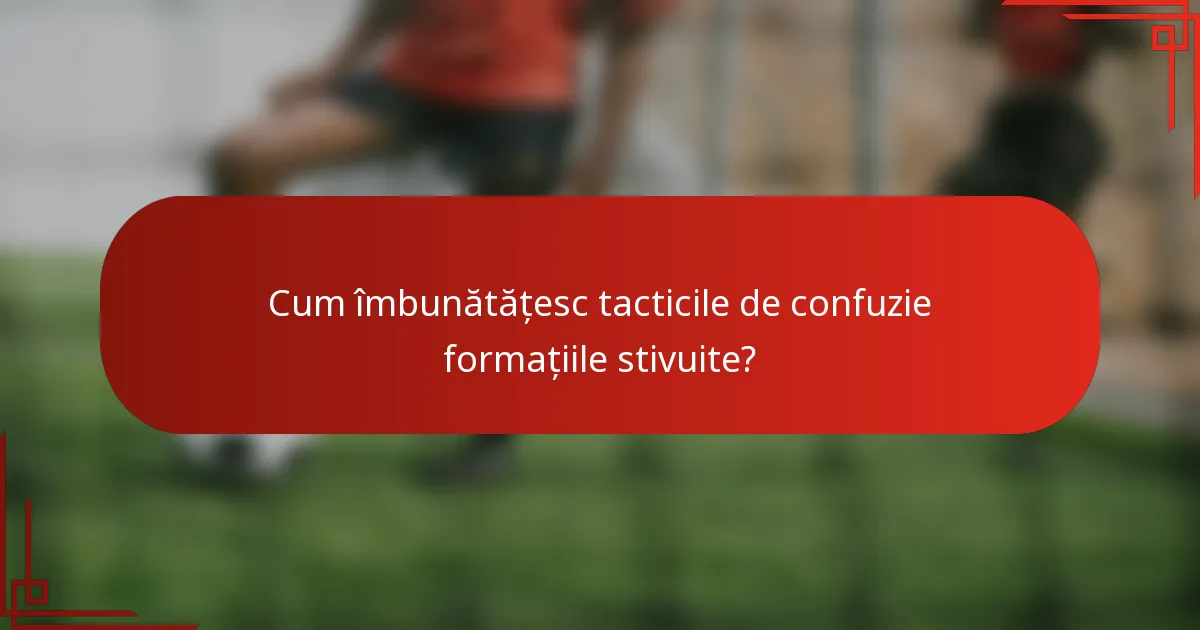 Cum îmbunătățesc tacticile de confuzie formațiile stivuite?