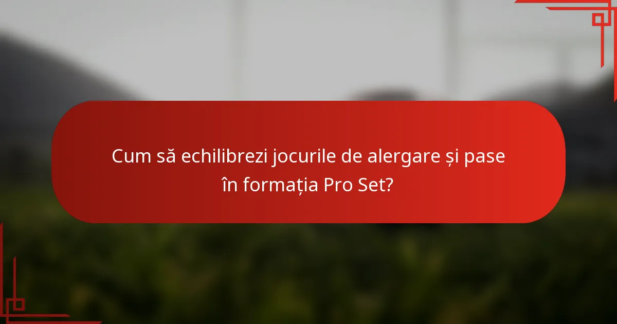 Cum să echilibrezi jocurile de alergare și pase în formația Pro Set?
