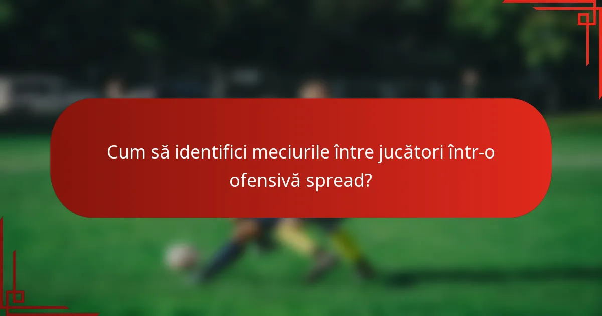 Cum să identifici meciurile între jucători într-o ofensivă spread?