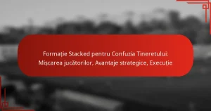 Formație Stacked pentru Confuzia Tineretului: Mișcarea jucătorilor, Avantaje strategice, Execuție